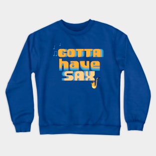 Gotta Have Sax Vintage Text Design Crewneck Sweatshirt